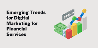 The Future is Now: Emerging Trends in Financial Services Marketing